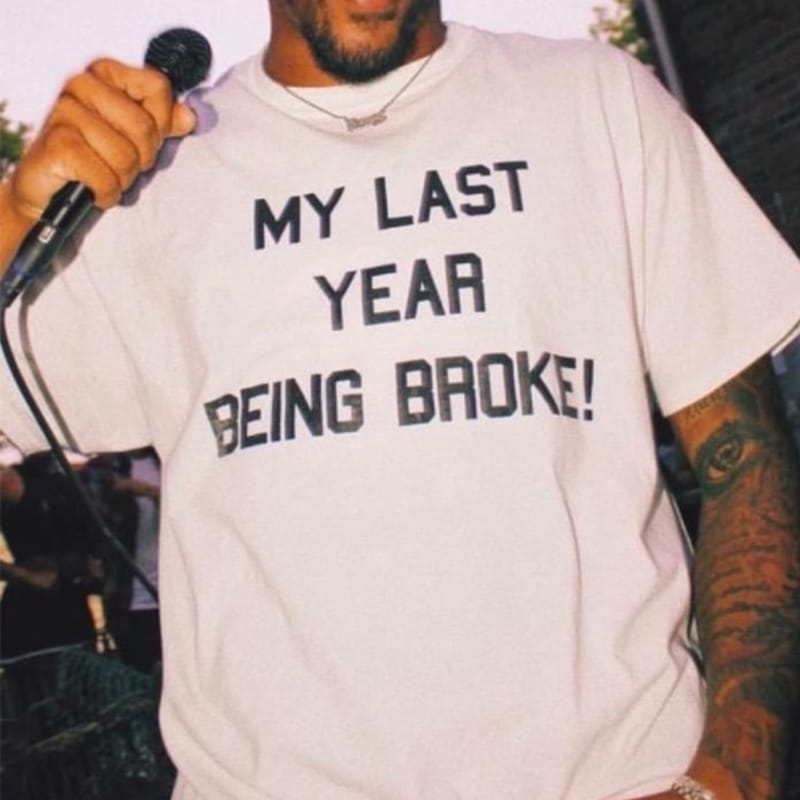 My Last Year Being Broke Funny Letters Printed Women's T Shirt Cotton Crewneck Summer Fashion Unisex T-shirt Y2k Clothes O Neck