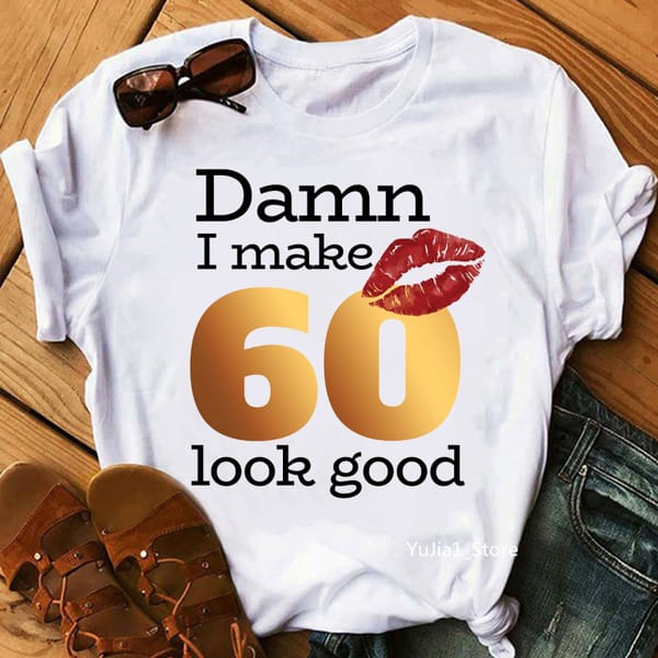 2022 Damn I Make 60 Look Good Graphic Print T-Shirt Women'S Clothing 65th Birthday Fabulous T Shirt Femme Summer Tops Tee Shirt