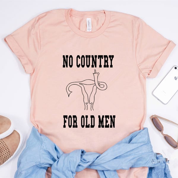 No Country for Old Men Uterus Shirt Pro Choice Feminist Shirt Reproductive Rights Women's Rights Equal Rights Protester Shirt