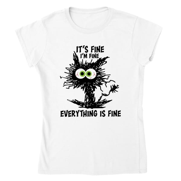 It's Fine, I'm Fine, Everything is Fine - Women's Crewneck T-shirt