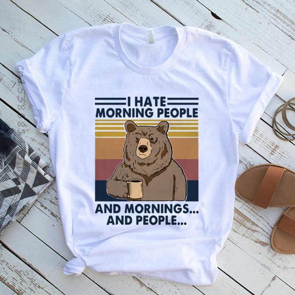 Premium Women's Camping Bear I Hate Morning People And Mornings And People Funny Print T-Shirt GIRL Summer 90s Tops Tee