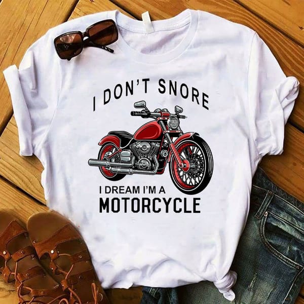 I Don'T Snore Dream Am Motorcycle Graphic Print Tshirt Women'S Clothing Funny Female Camisas Mujer Tops Tee Shirt Ladies T-Shirt