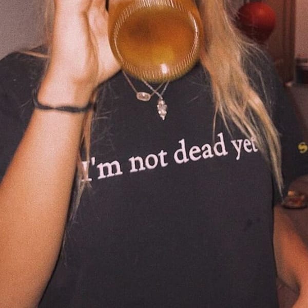 I'm Not Dead Yet Funny Letters Printed Women's T Shirts Cotton Summer Fashion Kawaii Clothes Vintage Letter Women Tshirt Femme