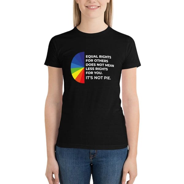 Equal rights for others does not mean less rights for you. It's not Pie. T-Shirt cute tops anime clothes Summer Women's clothing